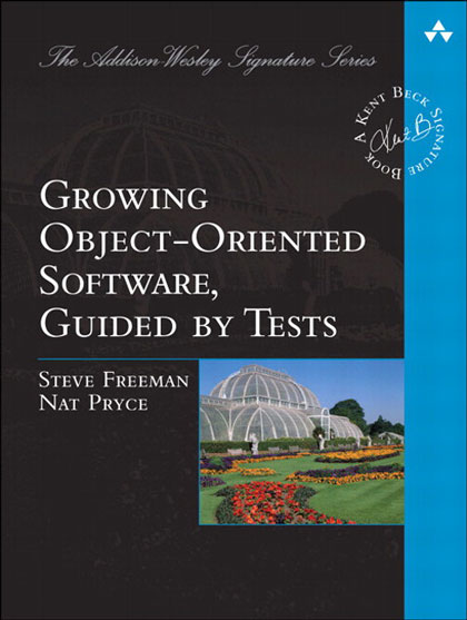 Growing Object-Oriented Software, Guided by Tests by Steve Freeman and Nat Pryce